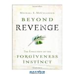 دانلود کتاب Beyond Revenge: The Evolution of the Forgiveness Instinct
