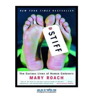 دانلود کتاب Stiff: The Curious Lives of Human Cadavers