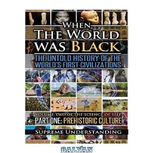 دانلود کتاب When the World Was Black: The Untold History of World’s First Civilizations, Part One: Prehistoric Cultures 