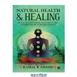 دانلود کتاب Natural Health and Healing: YOGA, MEDITATION, NATURE CURE, ACUPRESSURE & HOMEOPATHY