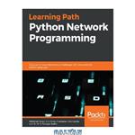 دانلود کتاب Python network programming : conquer all your networking challenges with the powerful Python language