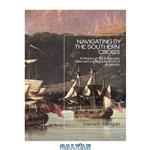 دانلود کتاب Navigating by the Southern Cross: A History of the European Discovery and Exploration of Australia