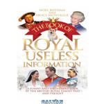 دانلود کتاب The Book of Royal Useless Information A Funny and Irreverent Look at The British Royal Family Past and Present
