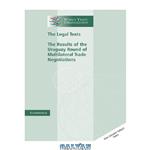 دانلود کتاب The Legal Texts: The Results of the Uruguay Round of Multilateral Trade Negotiations (World Trade Organization Legal Texts)