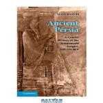 دانلود کتاب Ancient Persia: A Concise History of the Achaemenid Empire, 550–330 BCE
