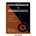 دانلود کتاب Convergence of Productivity: Cross-National Studies and Historical Evidence