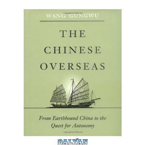 دانلود کتاب The Chinese Overseas From Earthbound China to the Quest for Autonomy Edwin O. Reischauer Lectures 
