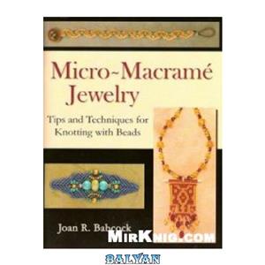 دانلود کتاب Micro Macrame Jewelry. Tips and Techniques for Knotting with Beads 