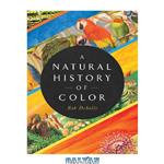 دانلود کتاب A Natural History of Color: The Science Behind What We See and How We See it