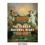 دانلود کتاب The Terror of Natural Right: Republicanism, the Cult of Nature, and the French Revolution