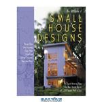 دانلود کتاب The Big Book of Small House Designs  75 Award-Winning Plans for Your Dream House, All 1,250 Square Feet or Less