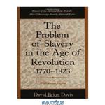 دانلود کتاب The Problem of Slavery in the Age of Revolution, 1770-1823