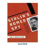 دانلود کتاب Stalin’s Romeo Spy: The Remarkable Rise and Fall of the KGB’s Most Daring Operative