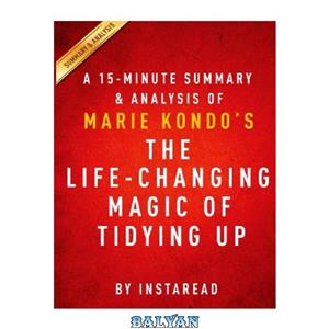 دانلود کتاب A 15 minute Summary Analysis of Marie Kondo’s the Life changing Magic Tidying Up 