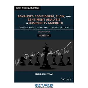 دانلود کتاب Advanced Positioning, Flow, and Sentiment Analysis in Commodity Markets: Bridging Fundamental and Technical Analysis 