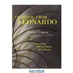 دانلود کتاب Learning from Leonardo : decoding the notebooks of a genius