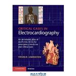 دانلود کتاب Critical Cases in Electrocardiography. An Annotated Atlas of Don’t-Miss ECGs for Emergency Medicine and Critical Care