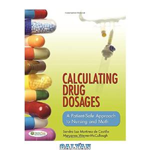 دانلود کتاب Calculating Drug Dosages: A Patient-Safe Approach to Nursing and Math