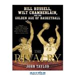 دانلود کتاب The Rivalry: Bill Russell, Wilt Chamberlain, and the Golden Age of Basketball