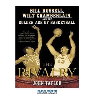 دانلود کتاب The Rivalry: Bill Russell, Wilt Chamberlain, and the Golden Age of Basketball 
