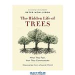 دانلود کتاب The Hidden Life of Trees: What They Feel, How They Communicate—Discoveries from a Secret World