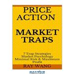 دانلود کتاب Price Action Market Traps: 7 Trap Strategies Market Psychology Minimal Risk & Maximum Profit