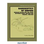 دانلود کتاب Bankruptcy of Empire: Mexican Silver and the Wars Between Spain, Britain and France, 1760-1810