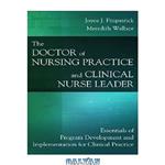 دانلود کتاب The Doctor of Nursing Practice and Clinical Nurse Leader: Essentials of Program Development and Implementation for Clinical Practice