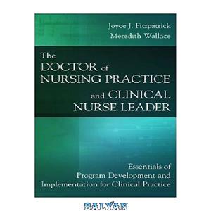 دانلود کتاب The Doctor of Nursing Practice and Clinical Nurse Leader: Essentials of Program Development and Implementation for Clinical Practice 