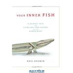 دانلود کتاب Your Inner Fish: A Journey into the 3.5-Billion-Year History of the Human Body