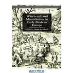 دانلود کتاب Witchcraft and Masculinities in Early Modern Europe (Palgrave Historical Studies in Witchcraft and Magic)