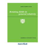 دانلود کتاب Rotating Fields in General Relativity