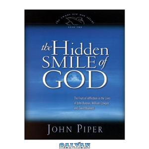 دانلود کتاب The Hidden Smile of God: The Fruit of Affliction in the Lives of John Bunyan, William Cowper, and David Brainerd (The Swans Are Not Silent, 2)