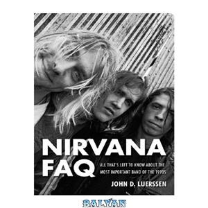 دانلود کتاب Nirvana FAQ all that’s left to know about the most important band of 1990s 