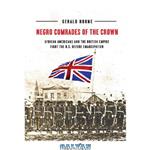 دانلود کتاب Negro Comrades of the Crown: African Americans and the British Empire Fight the U.S. Before Emancipation