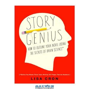دانلود کتاب Story Genius How Use Brain Science Go Beyond Outlining and Write Riveting Novel 