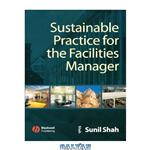 دانلود کتاب Sustainable Practice for the Facilities Manager