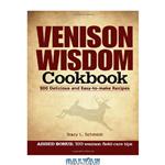 دانلود کتاب Venison Wisdom Cookbook: 200 Delicious and Easy-to-Make Recipes