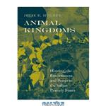 دانلود کتاب Animal Kingdoms: Hunting, the Environment, and Power in the Indian Princely States