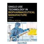 دانلود کتاب Single-Use Technology in Biopharmaceutical Manufacture