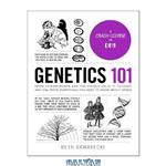 دانلود کتاب Genetics 101: From Chromosomes and the Double Helix to Cloning and DNA Tests, Everything You Need to Know about Genes