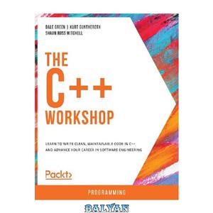 دانلود کتاب The C++ Workshop – Learn to write clean, maintainable code in C++ and advance your career in software engineering. 