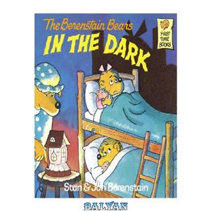 دانلود کتاب The Berenstain Bears in the Dark (First Time Books) 