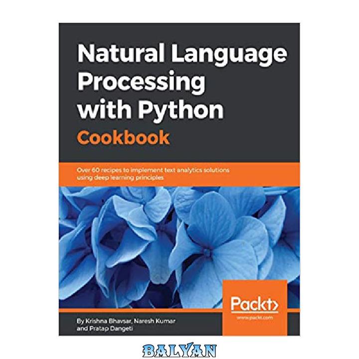 دانلود کتاب Natural Language Processing with Python Cookbook: Over 60 recipes to implement text analytics solutions using deep learning principles
