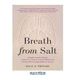 دانلود کتاب Breath From Salt: A Deadly Genetic Disease, a New Era in Science, and the Patients and Families Who Changed Medicine Forever