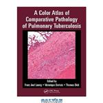 دانلود کتاب A Color Atlas of Comparative Pathology of Pulmonary Tuberculosis