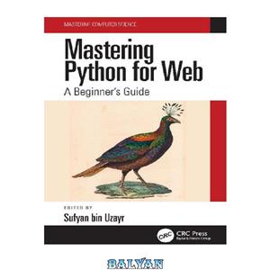 دانلود کتاب Mastering Python for Web: A Beginner’s Guide (Mastering Computer Science)