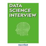 دانلود کتاب Data Science Interview: Prep for SQL, Panda, Python, R Language, Machine Learning, DBMS and RDBMS – And More – The Full Data Scientist Interview Handbook