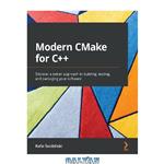 دانلود کتاب Modern CMake for C++: Discover a better approach to building, testing and packaging your software