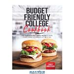 دانلود کتاب Budget Friendly College Cookbook: +125 Super Easy and Healthy Recipes for Every Student Ready in 15 Minutes with 5 $ or Less. 